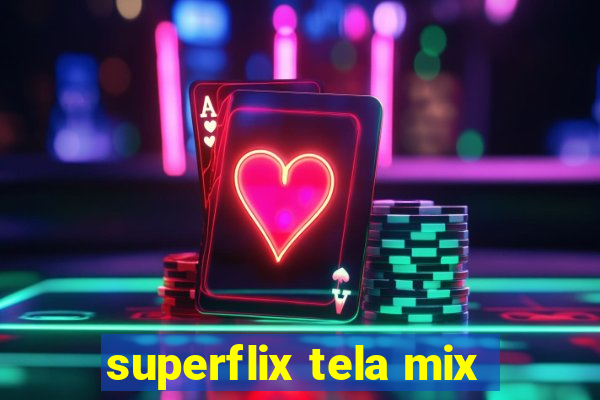 superflix tela mix